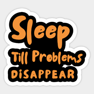 Sleep Till Problems Disappear Completely Sticker